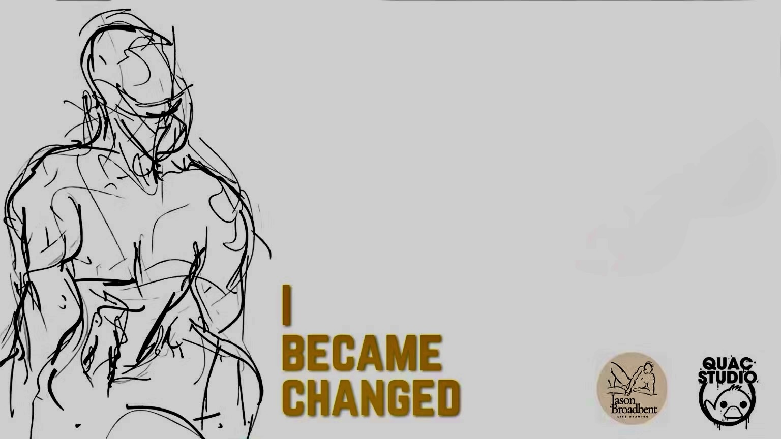 I BECAME CHANGED. A line drawing of a standing man, beside the exhibition title in gold, with the Jason Broadbent Life Drawing and QUAC Studio logos.